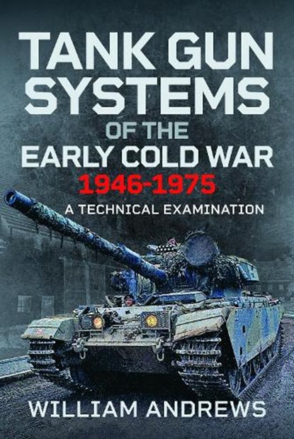 Tank Gun Systems of the Early Cold War 1946-1975, William Andrews - Gebonden - 9781036148614