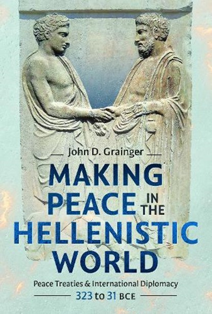 Making Peace in the Hellenistic World, John D Grainger - Gebonden - 9781036186005
