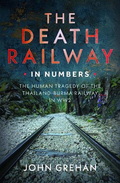 The Death Railway in Numbers, John Grehan - Paperback - 9781036192013
