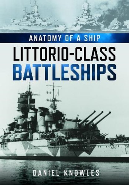 Anatomy of a Ship: Littorio-Class Battleships, Daniel Knowles - Paperback - 9781036195090