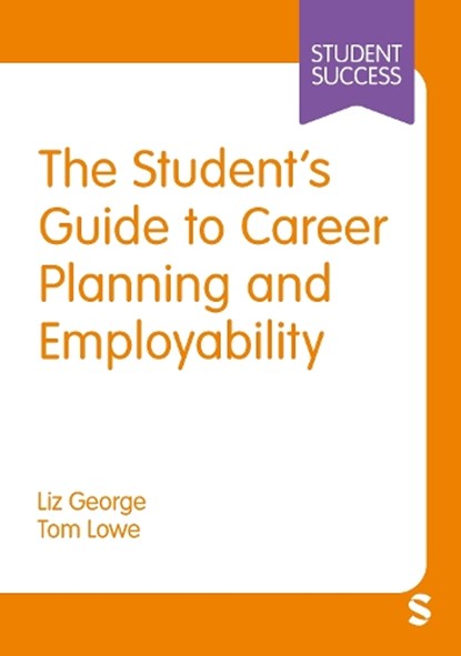 The Student’s Guide to Career Planning and Employability, Liz George ; Tom Lowe - Gebonden - 9781036200305