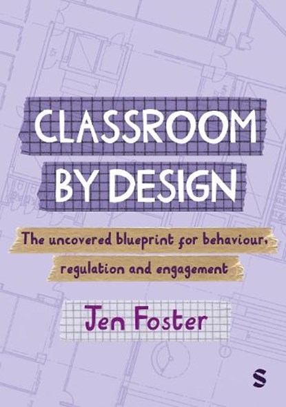 Classroom By Design: The uncovered blueprint for behaviour, regulation and engagement, Jen Foster - Paperback - 9781036246358