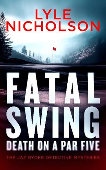 Fatal Swing, Death on a Par Five, Lyle Nicholson - Paperback - 9781036710699