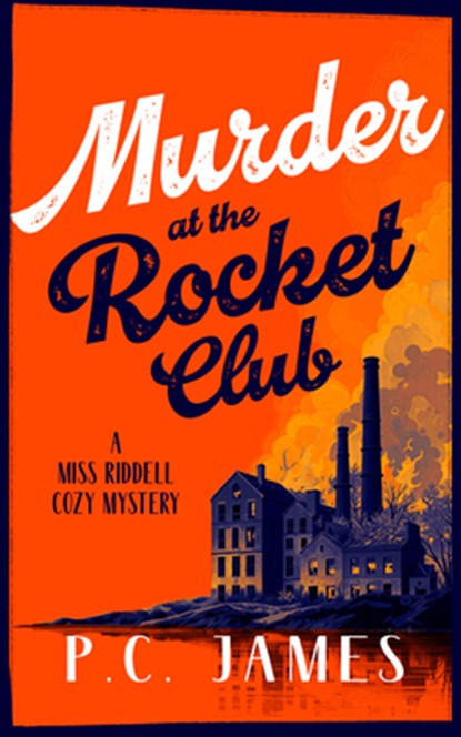 Murder at the Rocket Club: A 1950s Cozy Mystery of Rockets, Rivalries, and Murder, P. C. James - Paperback - 9781036713683