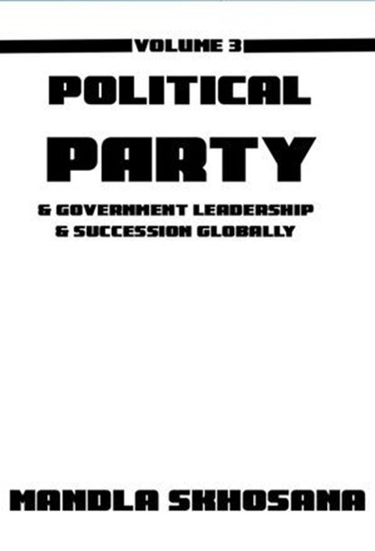 Political Party & Government Leadership & Succesion Globally, Mandla Skhosana - Ebook - 9781037002557