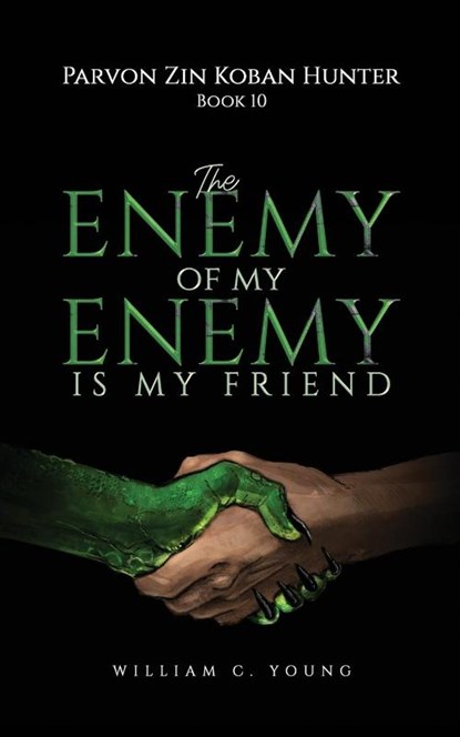 Parvon Zin Koban Hunter Book 10: The Enemy of My Enemy Is My Friend, William C. Young - Paperback - 9781037103599