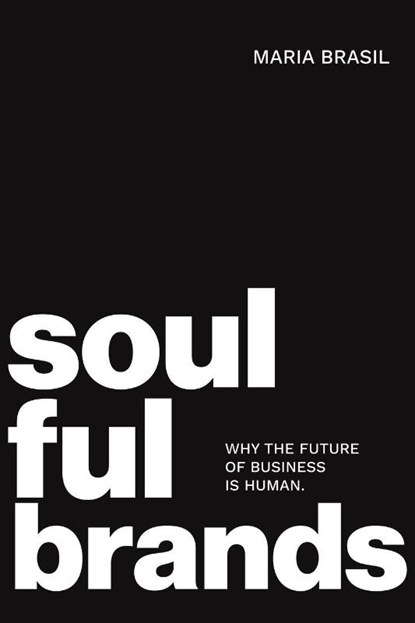 Soulful Brands: Why the Future of Business Is Human, Maria Brasil - Paperback - 9781037105067