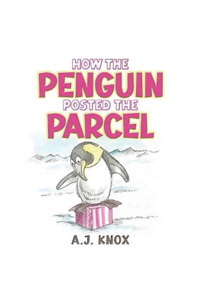 How the Penguin Posted the Parcel, A.J. Knox - Paperback - 9781037108822