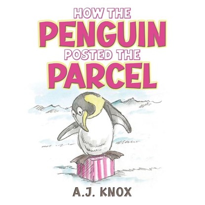 How the Penguin Posted the Parcel, A.J. Knox - Paperback - 9781037108822