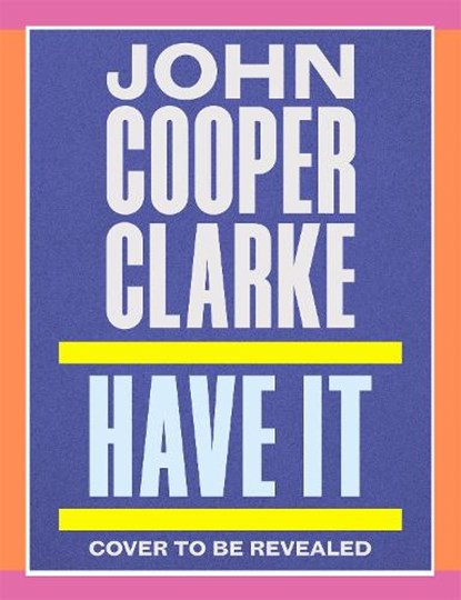 Have It, John Cooper Clarke - Gebonden - 9781037404191