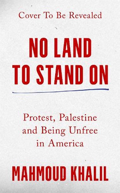 No Land to Stand On, Mahmoud Khalil - Gebonden - 9781037410666