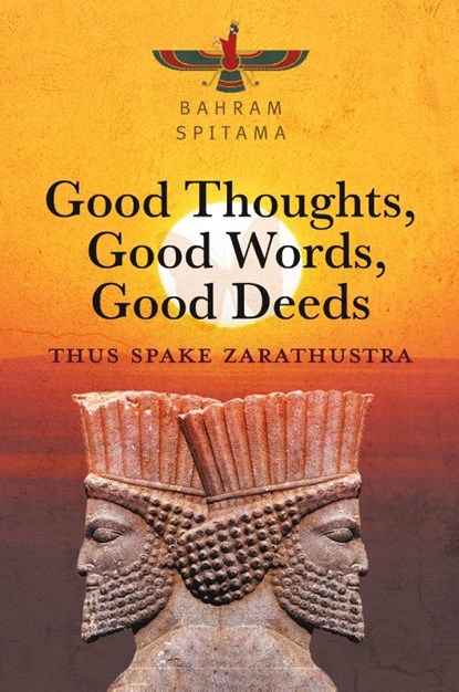 Good Thoughts, Good Words, Good Deeds, Bahram Spitama - Paperback - 9781038302267
