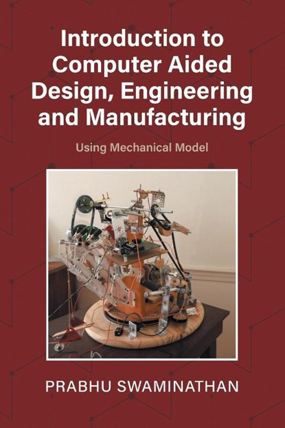 Introduction to Computer Aided Design, Engineering and Manufacturing, Prabhu Swaminathan - Paperback - 9781038303011