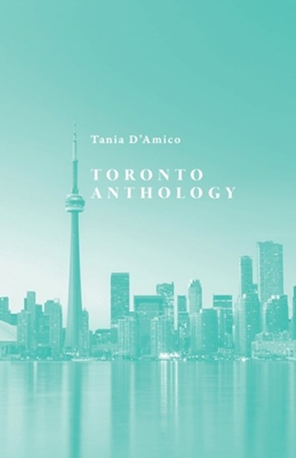 Toronto Anthology, Tania D'Amico - Paperback - 9781038316776