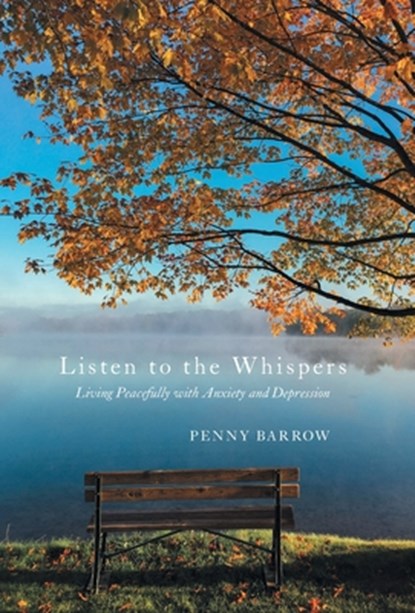 Listen to the Whispers: Living Peacefully with Anxiety and Depression, Penny Barrow - Gebonden - 9781038336583