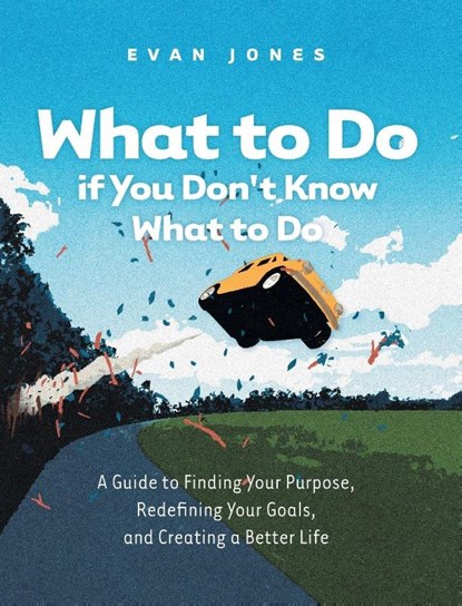 What to Do if You Don't Know What to Do, Evan Jones - Gebonden - 9781038337863