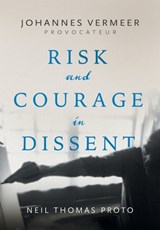 Johannes Vermeer-Provocateur: Risk and Courage in Dissent - Neil Thomas Proto - 9781038343444