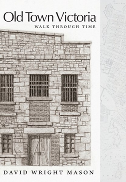 Old Town Victoria: Walk Through Time, David Wright Mason - Gebonden - 9781038343901