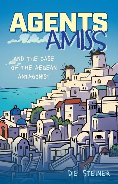 Agents Amiss and The Case of the Aegean Antagonist, D. E. Steiner - Paperback - 9781038346759