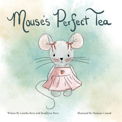 Mouse's Perfect Tea, Leteisha Berry ; Brooklynn Berry - Paperback - 9781038349163