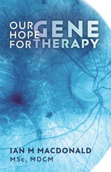 Our Hope for Gene Therapy - Ian M MacDonald - 9781038357823