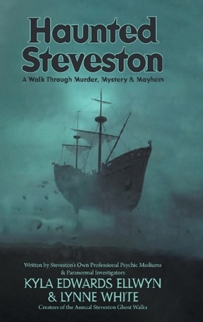 Haunted Steveston: A Walk Through Murder, Mystery and Mayhem, Kyla Edwards Ellwyn - Gebonden - 9781038378668