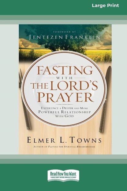 Fasting with The Lord's Prayer, Elmer L. Towns ; Jenetezen Franklin - Paperback - 9781038757883