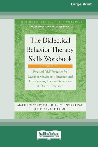 The Dialectical Behavior Therapy Skills Workbook [Standard Large Print], Matthew Mckay ; Jeffrey C. Wood ; Jeffrey Brantley - Paperback - 9781038758507