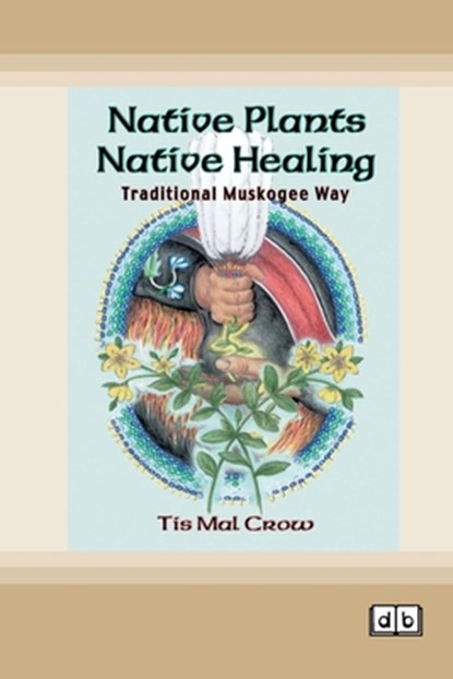 Crow, T: Native Plants, Native Healing, Tis Mal Crow - Paperback - 9781038763860