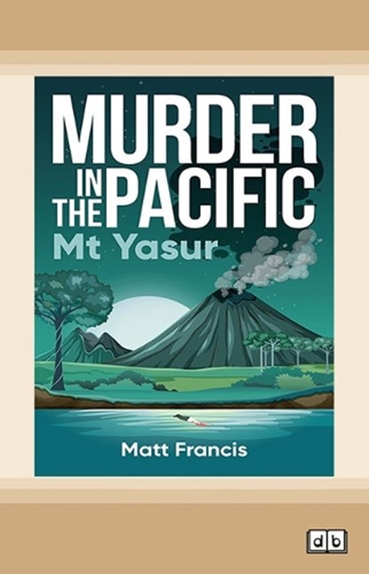 Murder in the Pacific: Mt Yasur,  Matt Francis - Paperback - 9781038766687