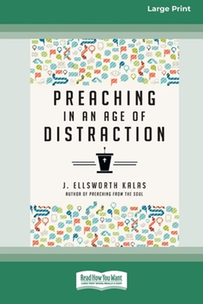Preaching in an Age of Distraction (16pt Large Print Format), J. Ellsworth Kalas - Paperback - 9781038778482