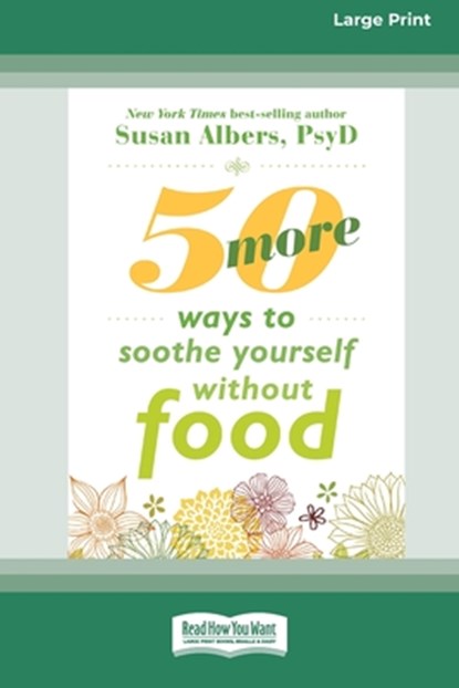 50 More Ways to Soothe Yourself Without Food (16pt Large Print Format), Susan Albers - Paperback - 9781038778772