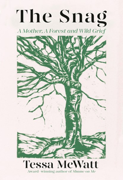 The Snag: A Mother, a Forest, and Wild Grief, Tessa McWatt - Gebonden - 9781039000049