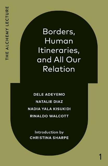 Borders, Human Itineraries, and All Our Relation, Dele Adeyemo ; Natalie Diaz ; Nadia Yala Kisukidi - Gebonden - 9781039009110