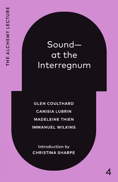 Sound--At the Interregnum, Glen Coulthard ; Canisia Lubrin ; Madeleine Thien - Gebonden - 9781039059610
