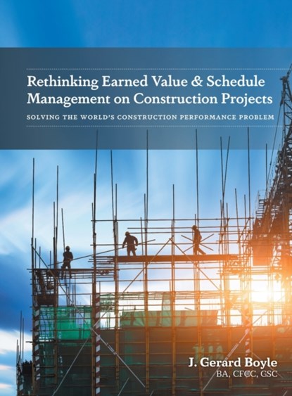 Rethinking Earned Value & Schedule Management on Construction Projects, J Gerard Boyle - Gebonden - 9781039106222