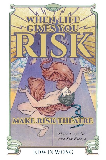 When Life Gives You Risk, Make Risk Theatre, Edwin Wong ; Gabriel Jason Dean ; Nicholas Dunn & Emily McClain - Paperback - 9781039135093