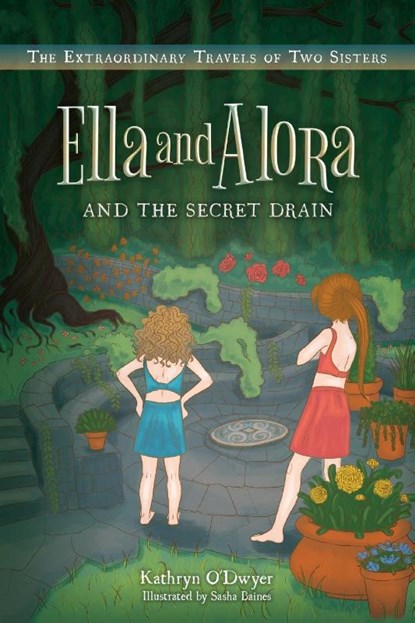 Ella and Alora and The Secret Drain, Kathryn O'Dwyer - Paperback - 9781039163133