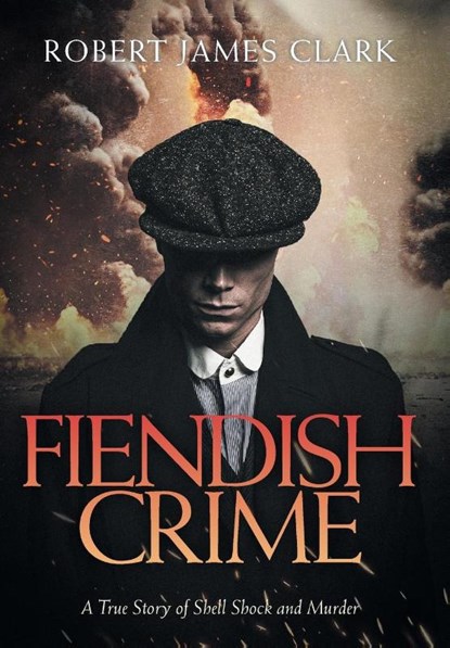FIENDISH CRIME, Robert James Clark - Gebonden - 9781039182981