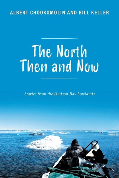 The North Then and Now, Albert Chookomolin ;  Bill Keller - Paperback - 9781039185715