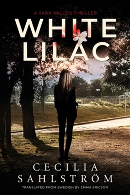 White Lilac: A Sara Vallén Thriller, Cecilia Sahlström - Paperback - 9781039420519