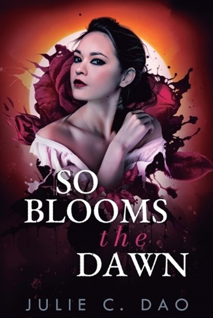 So Blooms the Dawn: A Tale of Romantic Gothic Horror, Julie C. Dao - Paperback - 9781039457492