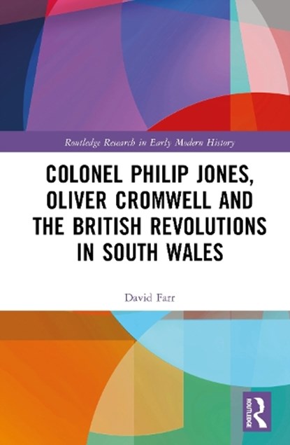 Colonel Philip Jones, Oliver Cromwell and the British Revolutions in South Wales, David Farr - Gebonden - 9781041001362