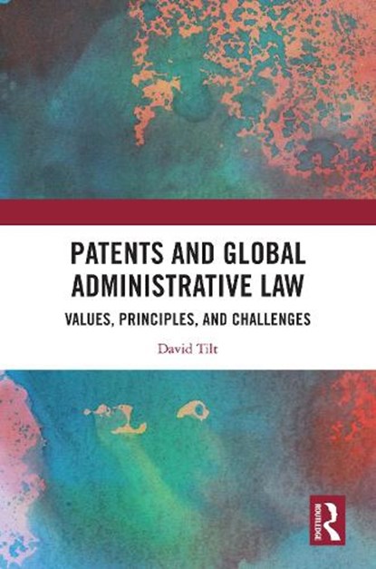 Patents and Global Administrative Law, David Tilt - Gebonden - 9781041010630