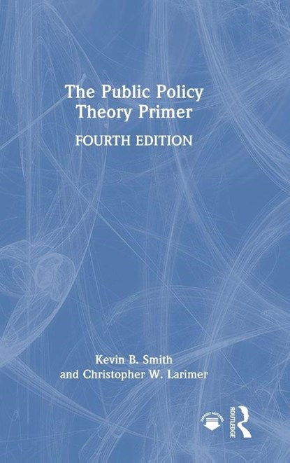 The Public Policy Theory Primer, Kevin B. Smith ; Christopher Larimer - Gebonden - 9781041027591