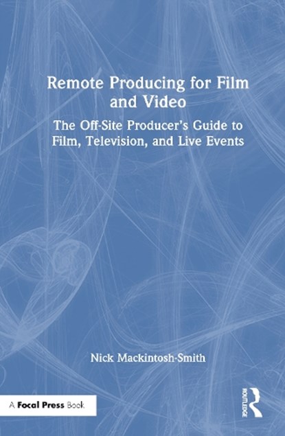 Remote Producing for Film and Video, Nick Mackintosh-Smith - Gebonden - 9781041032144