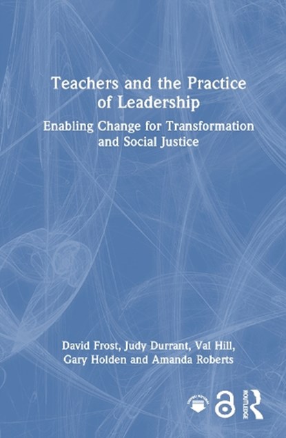 Teachers and the Practice of Leadership, David (University of Cambridge Frost ; Judy (Canterbury Christ Church University Durrant ; Val (retired Headteacher Hill ; Gary Holden - Gebonden - 9781041032731
