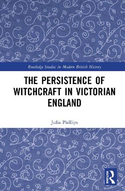 The Persistence of Witchcraft in Victorian England, Julia Phillips - Gebonden - 9781041039372