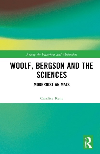 Woolf, Bergson and the Sciences, Candice Kent - Gebonden - 9781041049890
