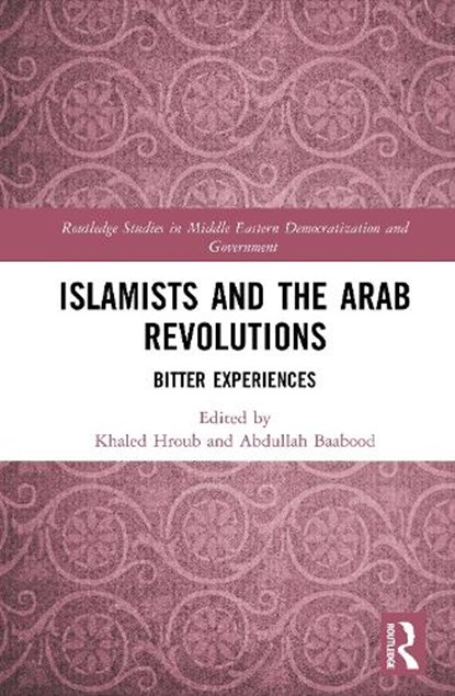 Islamists and the Arab Revolutions, Khaled Hroub ; Abdullah Baabood - Gebonden - 9781041051183